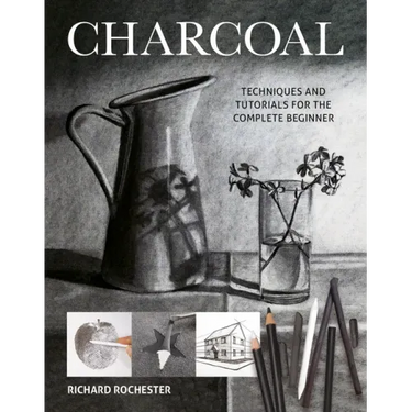 Charcoal: Techniques and Tutorials for the Complete Beginner