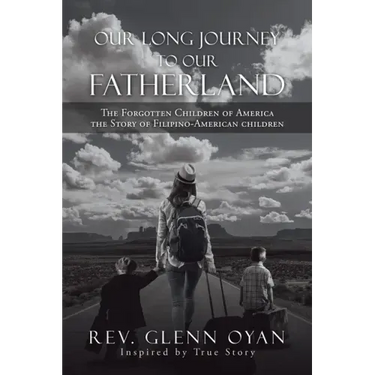 Our Long Journey to Our Fatherland: The Forgotten Children of America the Story of Filipino-American Children