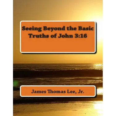 Seeing Beyond the Basic Truths of John 3: 16