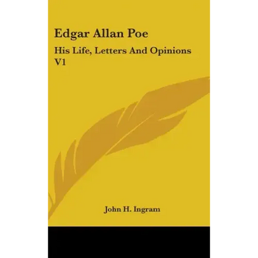 Edgar Allan Poe: His Life, Letters And Opinions V1