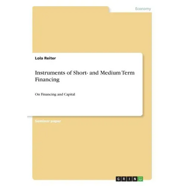 Instruments of Short- and Medium Term Financing: On Financing and Capital