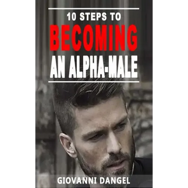 10 Steps To Becoming An Alpha Male