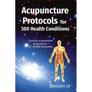 Acupuncture Protocols for 300 Health Conditions: Classical acupuncture prescriptions for clinical treatments