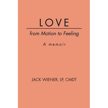 LOVE from Motion to Feeling: A Memoir