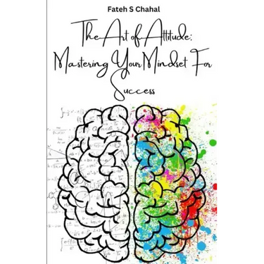 The Art of Attitude: Mastering Your Mindset For Success