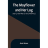 The Mayflower and Her Log; July 15, 1620-May 6, 1621 (Volume 5)