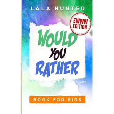 Would You Rather Book for Kids: EWWW EDITION: All the Ridiculous things you should know about me