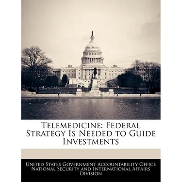 Telemedicine: Federal Strategy Is Needed to Guide Investments