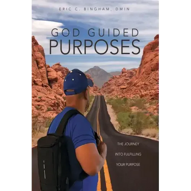 God Guided Purposes: The Journey Into Fulfilling Your Purpose