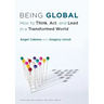 Being Global: How to Think, Act, and Lead in a Transformed World