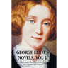 George Eliot's Novels, Volume 1 (Complete and Unabridged): Adam Bede, the Mill on the Floss, Silas Marner and Romola.