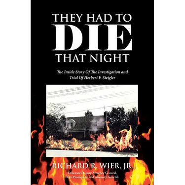 They Had to Die That Night: The Inside Story Of The Investigation and Trial Of Herbert F. Steigler