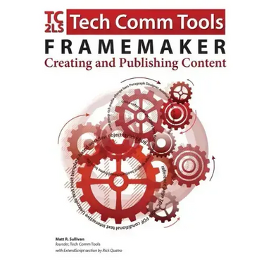 FrameMaker - Creating and publishing content: Updated for 2015 Release