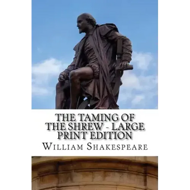 The Taming of the Shrew - Large Print Edition: A Play