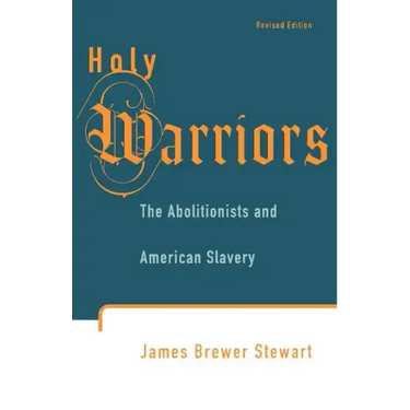 Holy Warriors: The Abolitionists and American Slavery