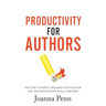Productivity For Authors: Find Time to Write, Organize your Author Life, and Decide what Really Matters
