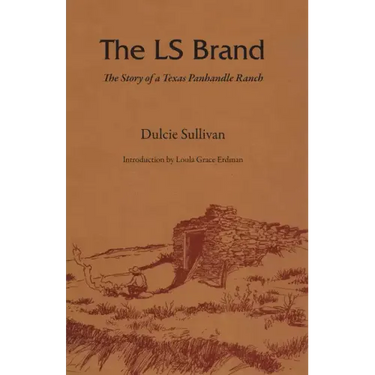 The LS Brand: The Story of a Texas Panhandle Ranch