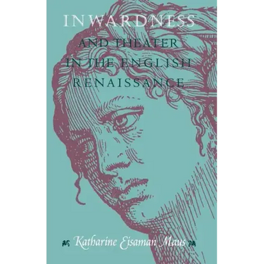 Inwardness and Theater in the English Renaissance