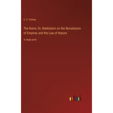 The Ruins; Or, Meditation on the Revolutions of Empires and the Law of Nature: in large print