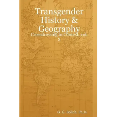 Transgender History & Geography: Crossdressing in Context, vol. 3