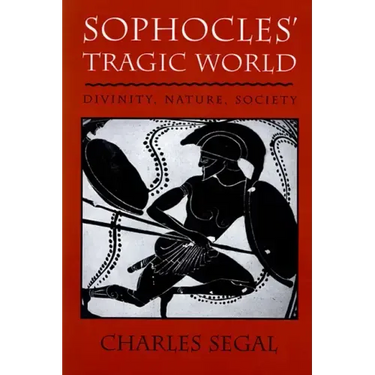 Sophoclesu Tragic World: Divinity, Nature, Society