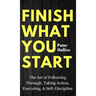 Finish What You Start: The Art of Following Through, Taking Action, Executing, & Self-Discipline