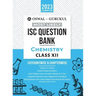 Oswal - Gurukul Chemistry Most Likely Question Bank: ISC Class 12 for 2023 Exam