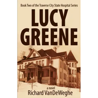 Lucy Greene: Book Two of the Traverse City State Hospital Series
