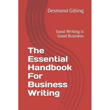 The Essential Handbook For Business Writing: Good Writing is Good Business