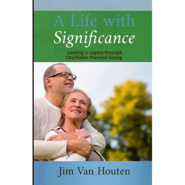 A Life With Significance: Leaving a Legacy Through Charitable Planned Giving