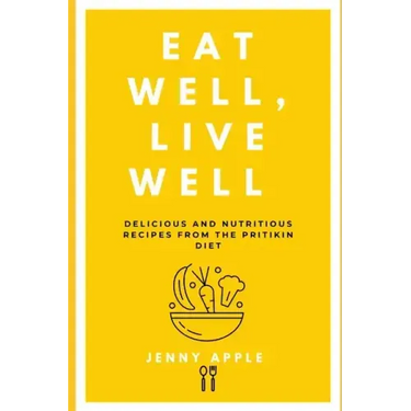 Eat Well, Live Well: Delicious and Nutritious Recipes from the Pritikin Diet