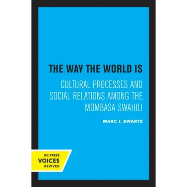 The Way the World Is: Cultural Processes and Social Relations Among the Mombasa Swahili