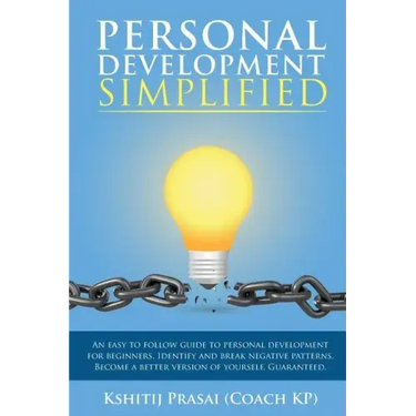 Personal Development Simplified: An easy to follow guide to personal development for beginners. Identify and break negative patterns. Become a better