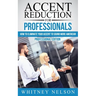 Accent Reduction For Professionals: How to Eliminate Your Accent to Sound More American