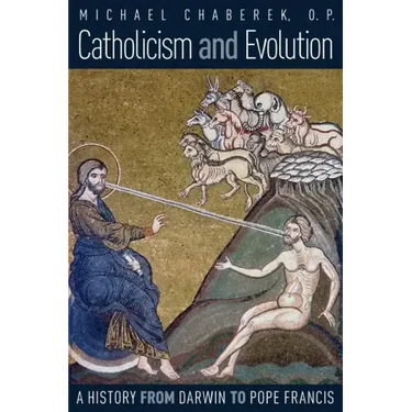 Catholicism and Evolution: A History from Darwin to Pope Francis