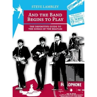 And the Band Begins to Play. the Definitive Guide to the Songs of the Beatles