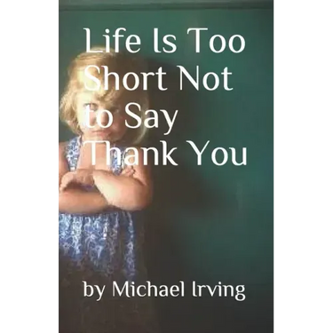 Life Is Too Short Not to Say Thank You