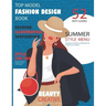 Top Model Fashion Design Book: How to be a fashion designer, fashion coloring book, fashion illustration, inspiration and technique, 52 hot looks sum