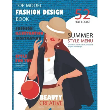 Top Model Fashion Design Book: How to be a fashion designer, fashion coloring book, fashion illustration, inspiration and technique, 52 hot looks sum