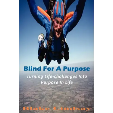 Blind For A Purpose: Turning Life-challenges Into Purpose In Life