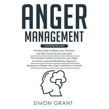 Anger Management: 3 Books in 1 - Guide to Master Your Emotions + Overcome Your Anger using the Mindfulness Approach +Strategies to Maste