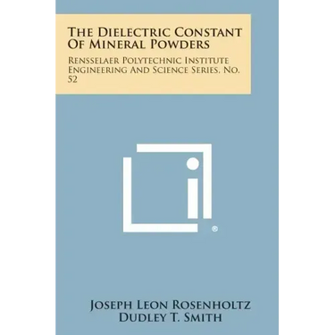 The Dielectric Constant Of Mineral Powders: Rensselaer Polytechnic Institute Engineering And Science Series, No. 52