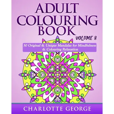 Adult Colouring Book - Volume 8: Original & Unique Mandalas for Mindfulness & Colouring Relaxation