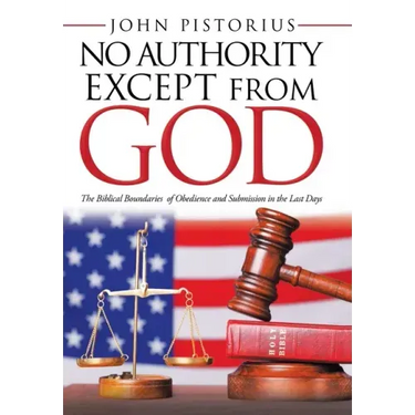 No Authority Except from God: The Biblical Boundaries of Obedience and Submission in the Last Days