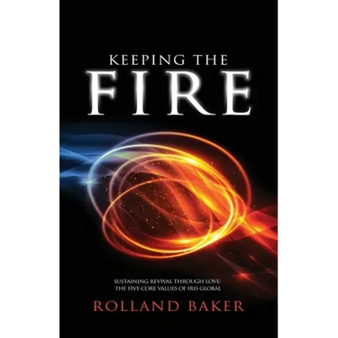 Keeping the Fire: Sustaining revival through love - the 5 core values of Iris Global