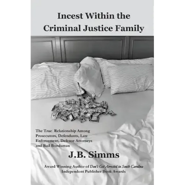 Incest Within the Criminal Justice Family: The True Relationship Among Prosecutors, Defendants, Law Enforcement, Defense Attorneys, and Bail Bondsman