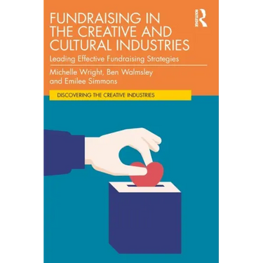 Fundraising in the Creative and Cultural Industries: Leading Effective Fundraising Strategies