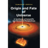 Origin and Fate of Universe: A Synthesis of Scientific and Revealed Perspectives