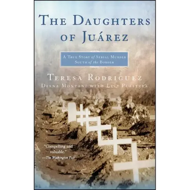 The Daughters of Juarez: A True Story of Serial Murder South of the Border