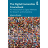 The Digital Humanities Coursebook: An Introduction to Digital Methods for Research and Scholarship